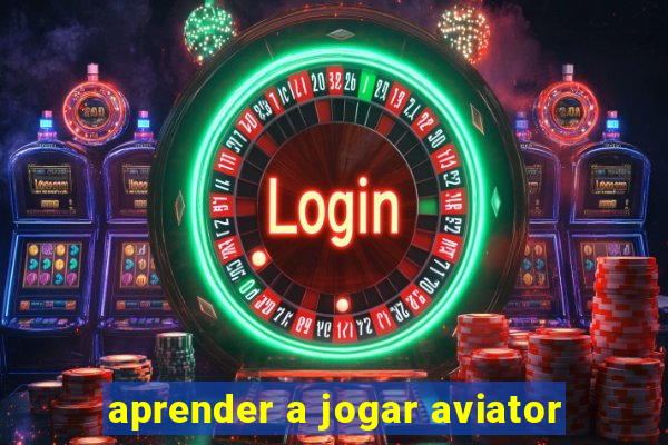 aprender a jogar aviator