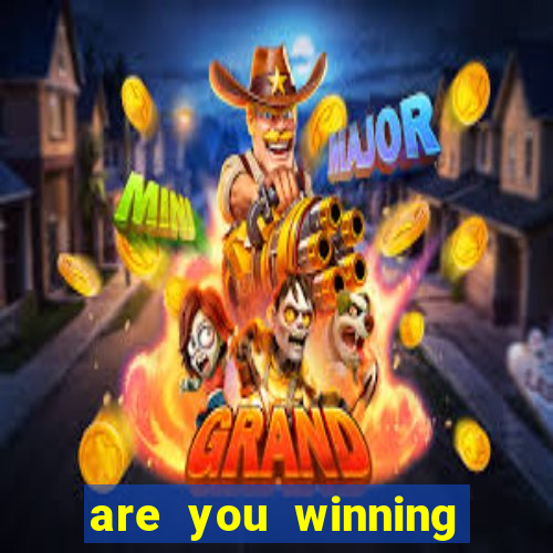 are you winning son meme