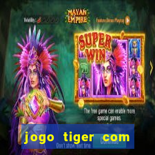 jogo tiger com bonus de cadastro