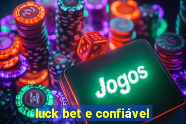 luck bet e confiável