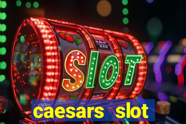 caesars slot machines & games