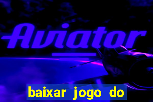 baixar jogo do tigre que ganha dinheiro