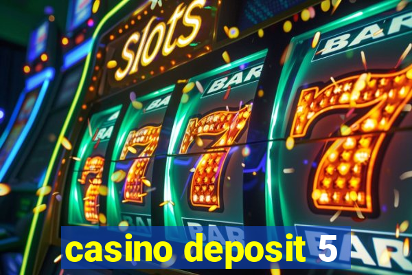 casino deposit 5