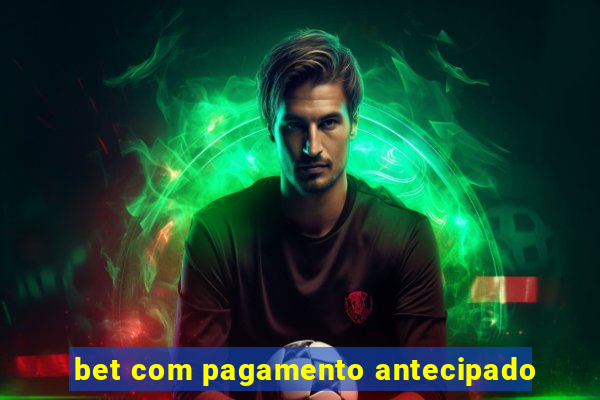 bet com pagamento antecipado