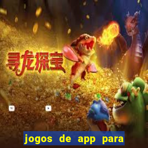 jogos de app para ganhar dinheiro