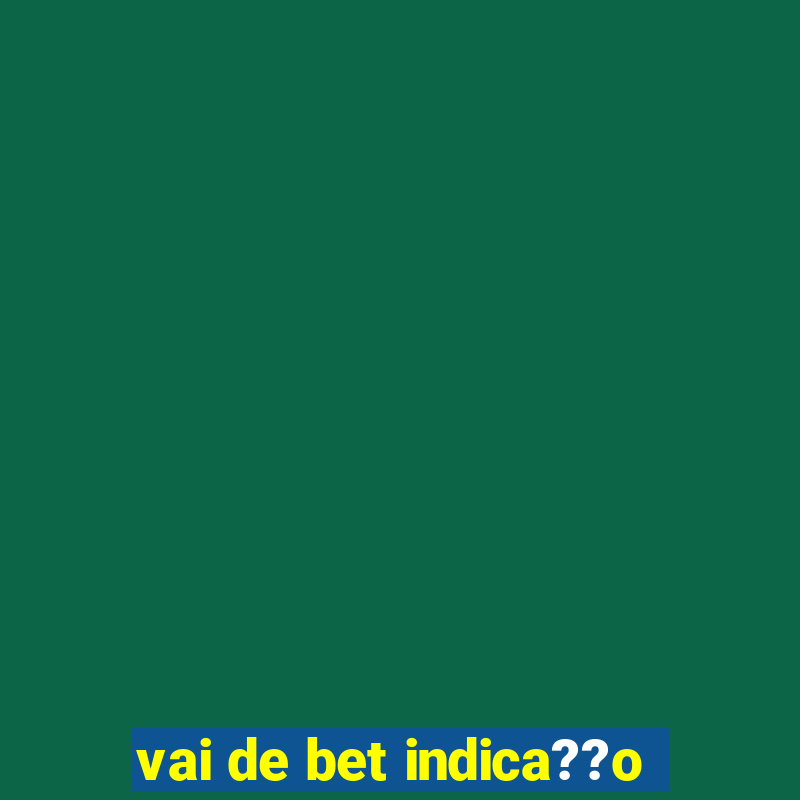 vai de bet indica??o