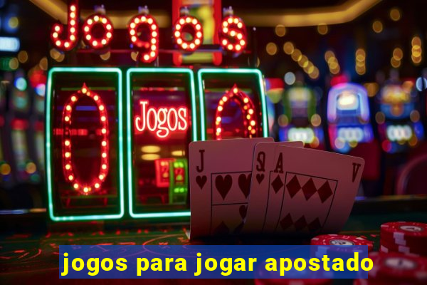 jogos para jogar apostado