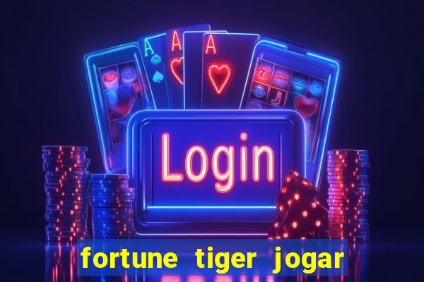 fortune tiger jogar de gra?a