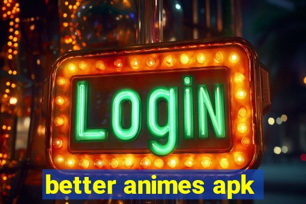 better animes apk