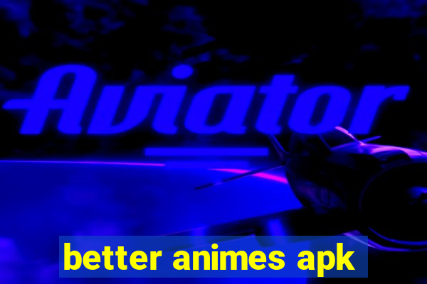 better animes apk