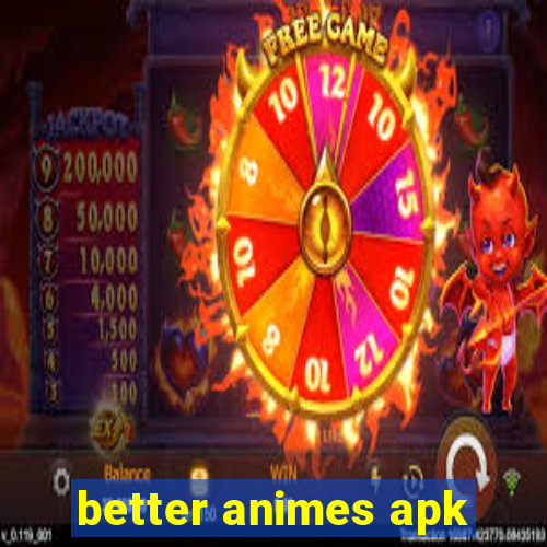 better animes apk