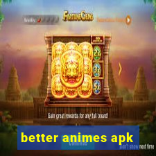 better animes apk