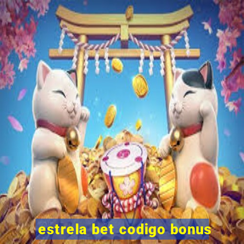 estrela bet codigo bonus