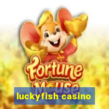 luckyfish casino