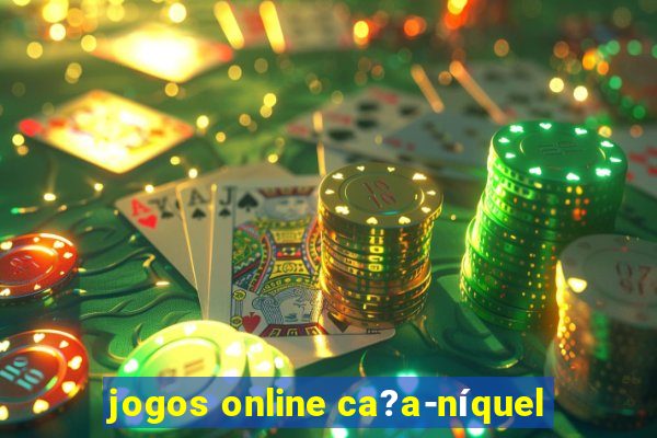 jogos online ca?a-níquel