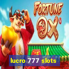 lucro 777 slots