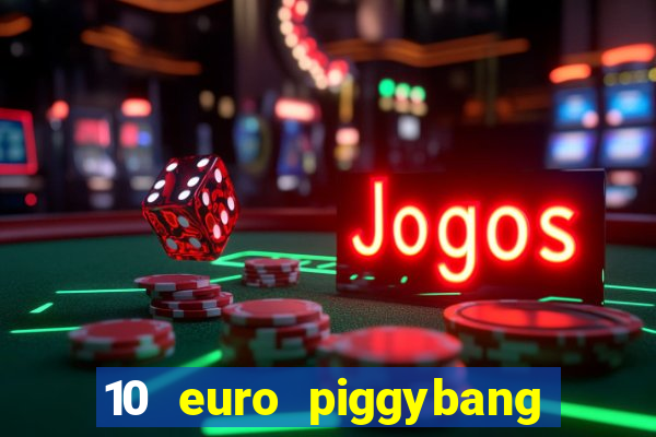 10 euro piggybang casino bonus