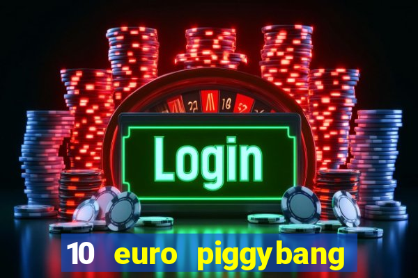 10 euro piggybang casino bonus