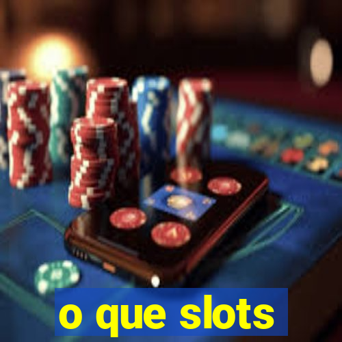 o que slots