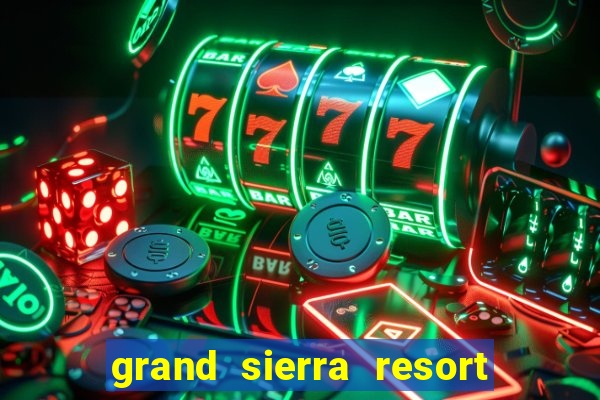 grand sierra resort and casino in reno