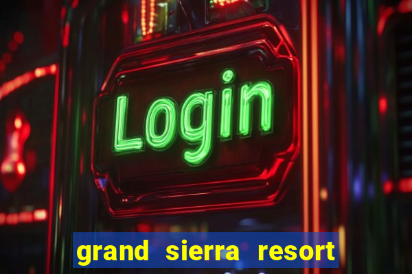 grand sierra resort and casino in reno