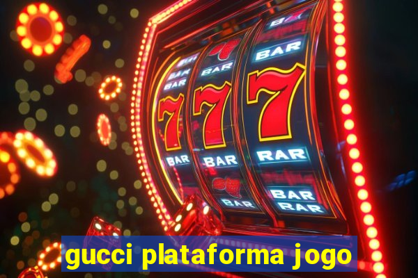 gucci plataforma jogo