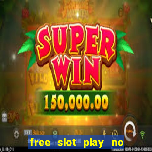 free slot play no deposit with bonus