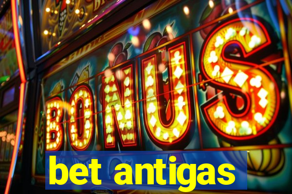 bet antigas