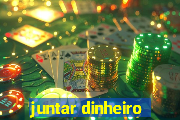 juntar dinheiro