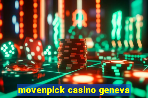 movenpick casino geneva