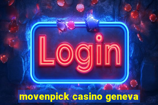 movenpick casino geneva