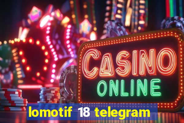 lomotif 18 telegram