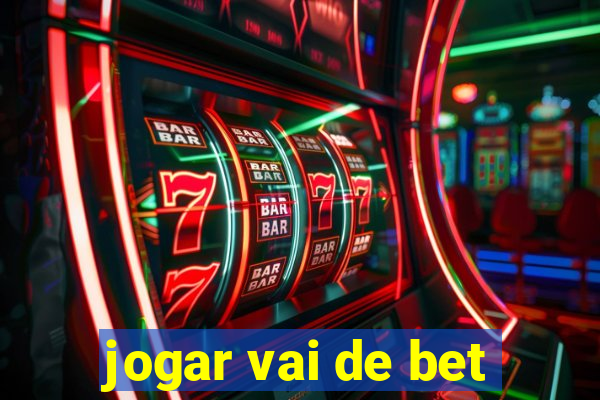 jogar vai de bet