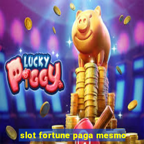 slot fortune paga mesmo