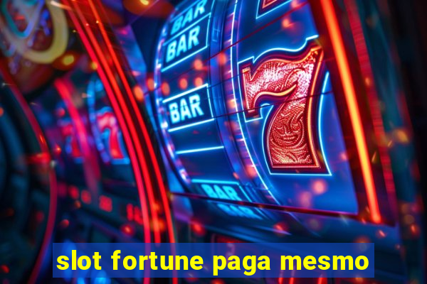 slot fortune paga mesmo