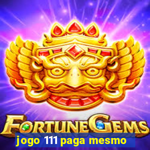 jogo 111 paga mesmo