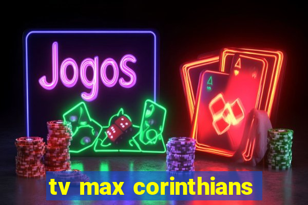 tv max corinthians