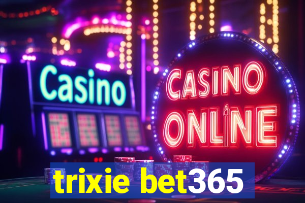 trixie bet365