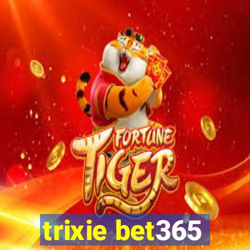 trixie bet365