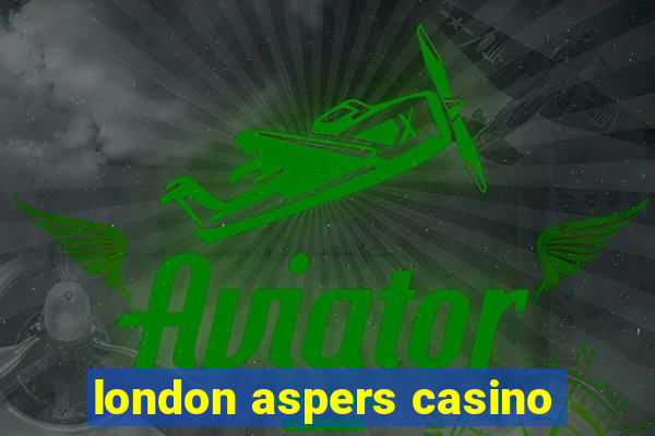 london aspers casino