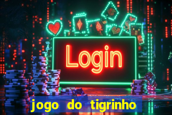 jogo do tigrinho que da bonus