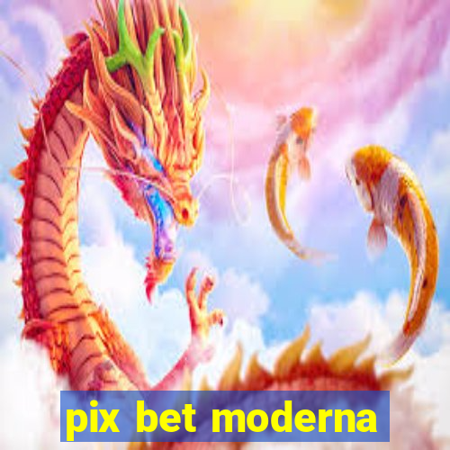 pix bet moderna