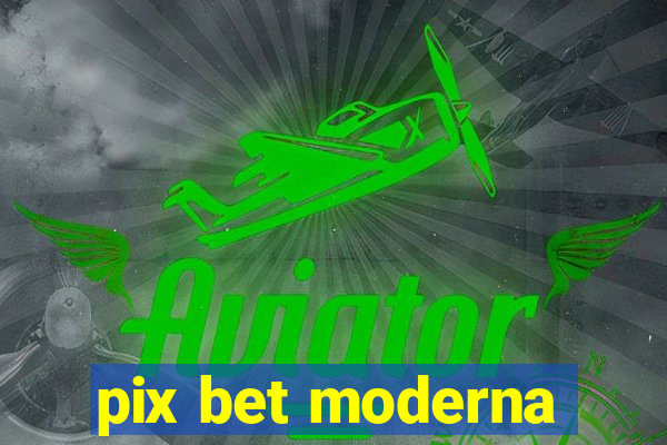 pix bet moderna