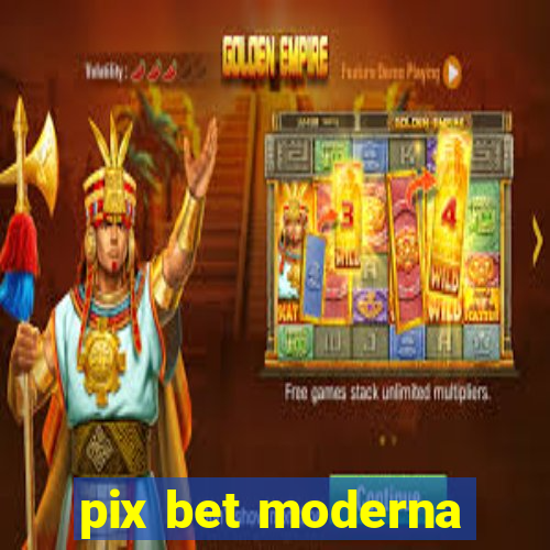 pix bet moderna