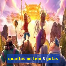 quantos ml tem 8 gotas