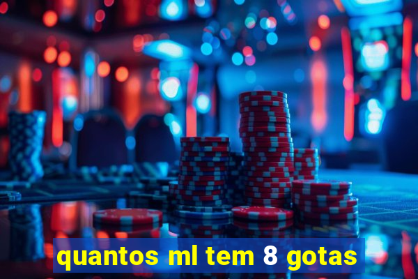 quantos ml tem 8 gotas