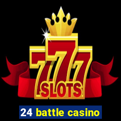 24 battle casino