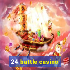 24 battle casino