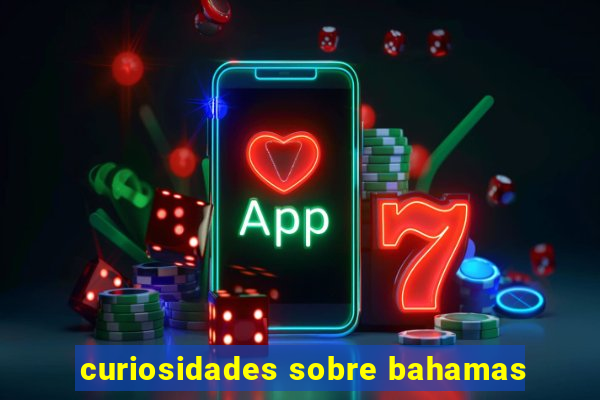 curiosidades sobre bahamas