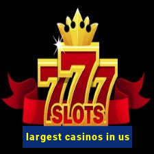 largest casinos in us